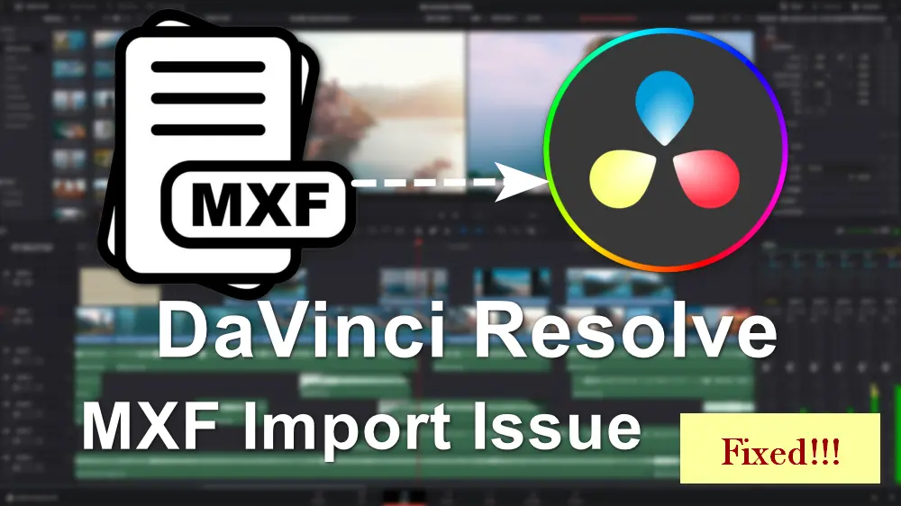 how-to-fix-davinci-resolve-mxf-files-import-and-editing-issue