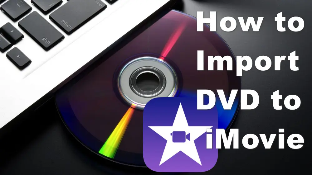 How to Rip and Import DVD to iMovie on Mac or Windows