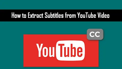 [Simple Guide] How to Extract Subtitles from YouTube Video