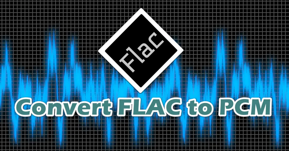 free-8-ways-to-convert-flac-to-pcm-easily