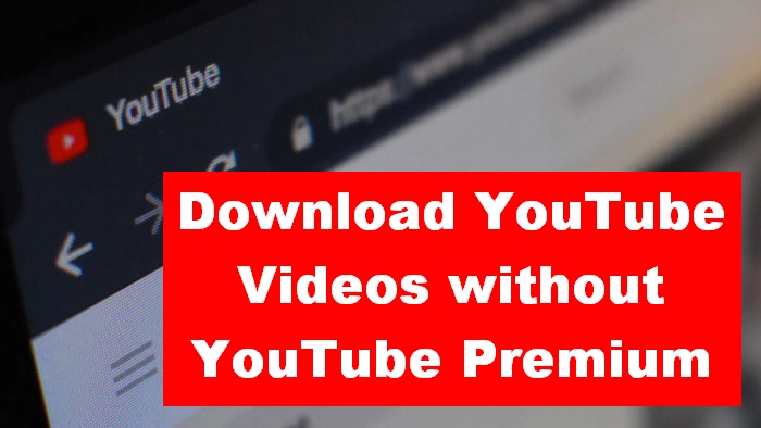 How to Download YouTube Videos Without Premium