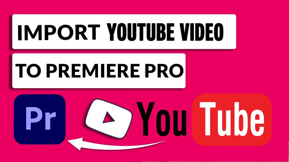 how-to-import-youtube-video-into-premiere-pro-for-smooth-editing