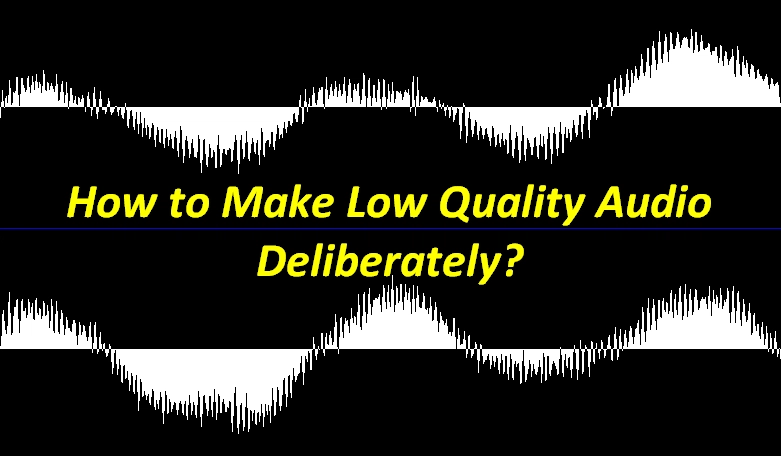 how-to-make-really-low-quality-audio-deliberately