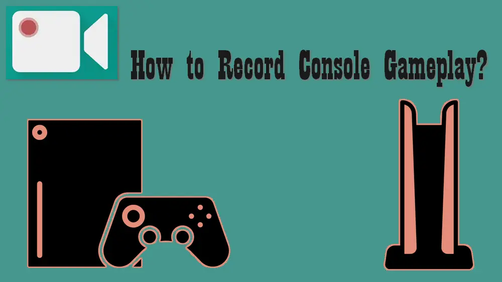 How to Record Console Gameplay on PC?