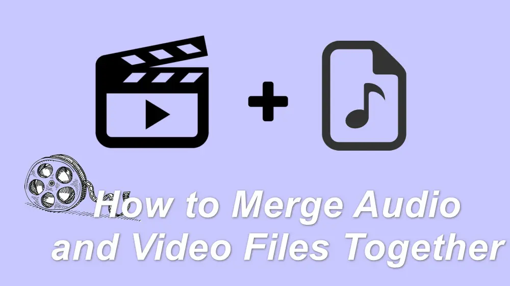  How To Merge Audio And Video Files Together Without Quality Loss 