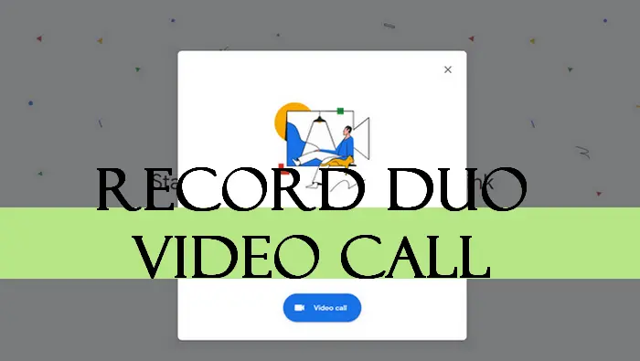 how-to-record-google-duo-video-calls-with-audio