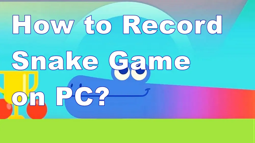 How to Record Snake Game on PC?