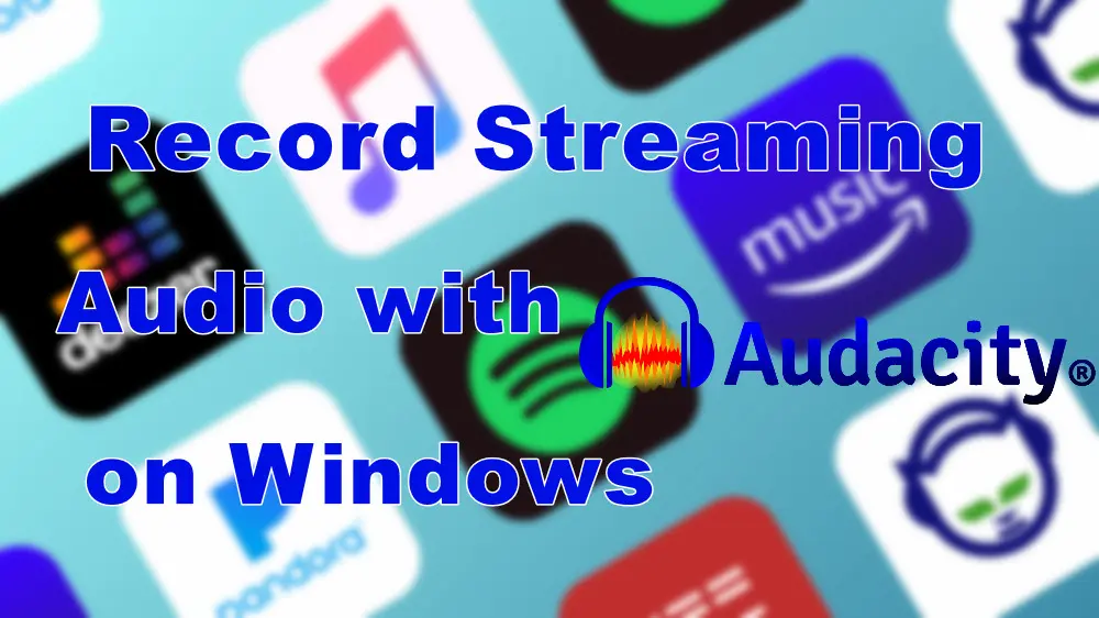 How to Record Streaming Audio with Audacity on Windows?