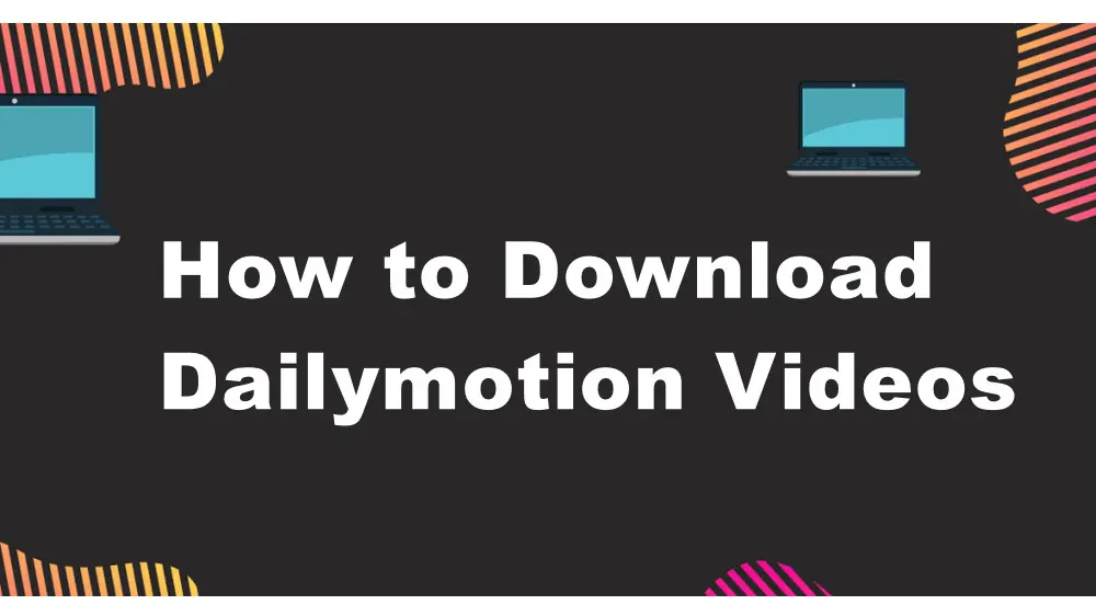 3 Ways | How to Download Dailymotion Videos in Easy Steps?