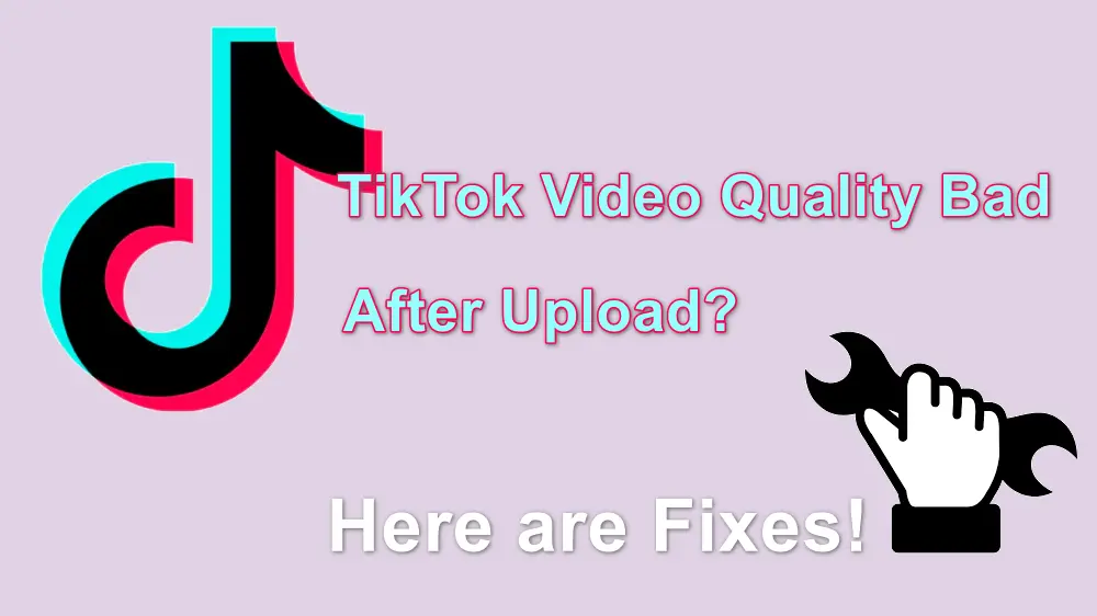 How to Fix TikTok Video Quality Bad After Upload?