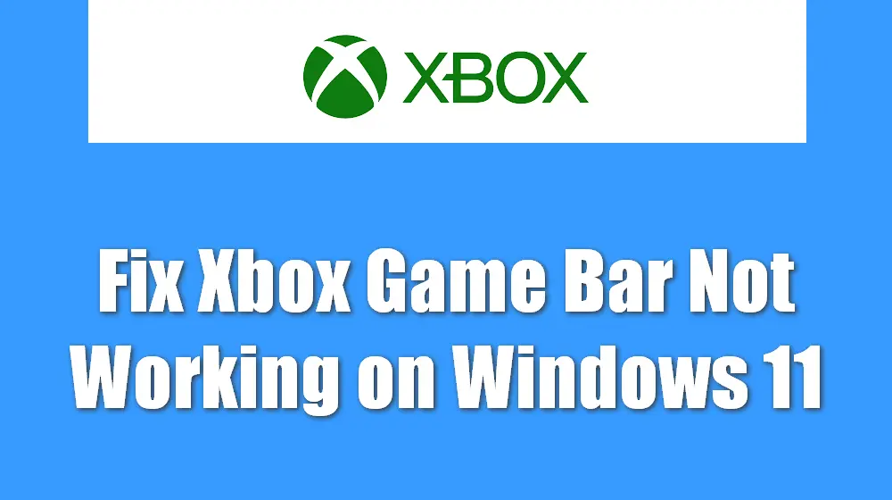 Xbox Game Bar Not Working On Windows 11? Here’s The Fix!