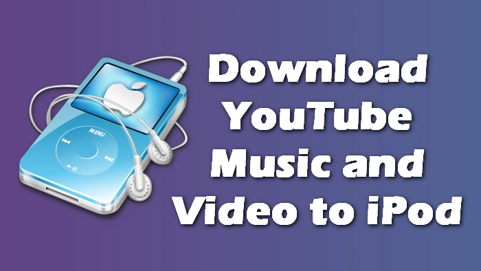 How to Download YouTube Music and Videos to Your iPod?