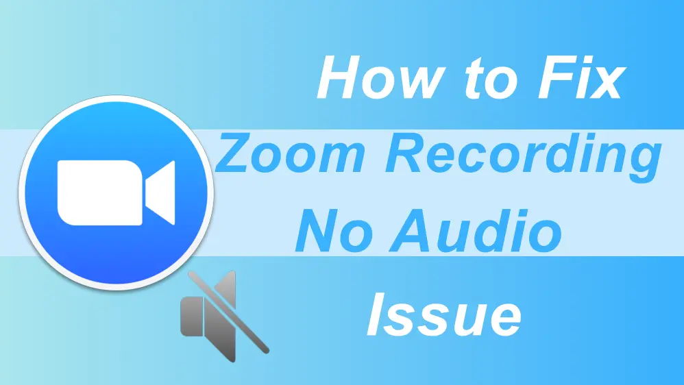 Why Zoom Recording No Audio & How to Fix It?